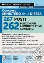 Concorso Ministero Difesa 267 posti 262 funzionari amministrativo contabili. Manuale di preparazione per 152 funzionari con competenze in materia giuridco-Amministrativa (A.1)-35 funzionari con competenze in valutazione delle politiche pubbliche (A. libro