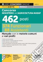 Concorso Ministero dell'agricoltura MASAF 462 posti 374 funzionari 88 assistenti. Manuale con le materie comuni ai vari profili. Con software con quiz libro