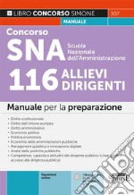 Concorso SNA Scuola Nazionale dell'Amministrazione. 116 allievi dirigenti. Manuale per la preparazione. Con espansione online libro