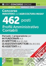 Concorso Ministero dell'agricoltura MASAF 462 posti profili amministrativo contabili. Manuale di preparazione per 44 funzionari (A.2)-25 ispettori (B.4 - B.5 - B.6)-16 assistenti ispettori (B.4 - B.5 - B.6)-45 assistenti (A.1). Con software di simul libro