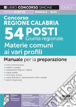 Concorso Regione Calabria. 54 posti Giunta regionale. Manuale per la preparazione prova scritta + quiz. Con espansione online. Con software di simulazione libro