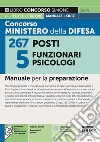 Concorso Ministero della Difesa 267 posti 5 funzionari psicologi. Manuale per la preparazione. Con software di simulazione libro