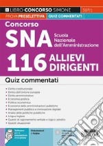 Concorso SNA Scuola Nazionale dell'Amministrazione 116 allievi dirigenti. Quiz commentati. Con software di simulazione. Con Video libro