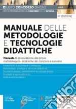 Manuale delle metodologie e tecnologie didattiche. Manuale di preparazione alle prove metodologico-didattiche dei concorsi a cattedra. Con espansione online libro