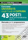 Concorso Università degli Studi di Catania. 43 posti area amministrativa (Cat. C). Manuale per la preparazione. Con espansione online. Con software di simulazione libro