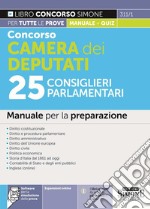 Concorso Camera dei Deputati 25 consiglieri parlamentari. Manuale per la preparazione. Con espansione online. Con software di simulazione libro