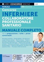 Concorso infermiere collaboratore professionale sanitario. Manuale completo per la preparazione a tutte le prove concorsuali. Con espansione online libro