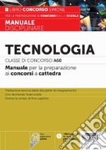 Tecnologia. Classe di concorso A60. Manuale per la preparazione ai concorsi a cattedra. Con espansione online. Con software di simulazione libro