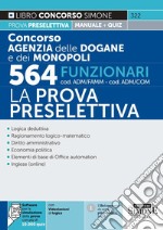 Concorso agenzia dogane e monopoli 564 funzionari cod. ADM/FAMM-ADM/COM. La prova preselettiva. Manuale per la prova preselettiva. Con software di simulazione libro