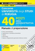 Concorso università degli studi di Perugia 40 posti area amministrativa (Cat. C). Manuale di preparazione. Con software di simulazione libro