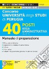 Concorso università degli studi di Perugia 40 posti area amministrativa (Cat. C). Manuale di preparazione. Con software di simulazione libro