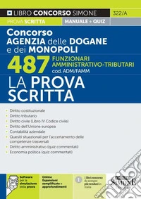 Concorso Agenzia delle Dogane e dei Monopoli. 487 funzionari amministrativo-tributari (cod. ADM/FAMM). La prova scritta. Con software di simulazione libro