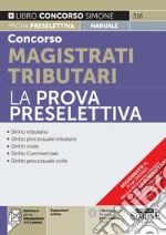 Concorso magistrati tributari. La prova preselettiva. Con espansione online. Con software di simulazione libro