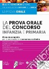 La prova orale del Concorso per Infanzia e Primaria. Manuale completo per la preparazione al concorso a cattedra. Con espansioni online libro di Di Nocera A. M. (cur.)