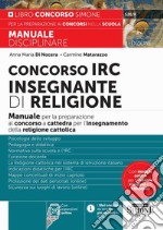 Concorso IRC Insegnante di Religione. Manuale per la preparazione al concorso a cattedra per l'insegnamento della religione cattolica. Con espansione online