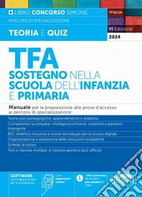 TFA. Sostegno nella scuola dell'infanzia e primaria. Manuale per la preparazione alle prove d'accesso ai percorsi di specializzazione. Con espansione online. Con software di simulazione libro