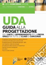 UDA. Guida alla progettazione dell'unità di apprendimento per la prova orale per tutte le classi di concorso. Con espansione online libro