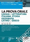 La prova orale. Lingua e letteratura italiana, storia, geografia, latino e greco. Con espansione online libro