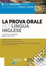 La prova orale per lingua inglese. Classe di concorso A22 (ex A24 - A25). Con espansione online libro