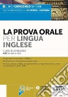 La prova orale per lingua inglese. Classe di concorso A22 (ex A24 - A25). Con espansione online libro