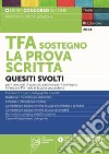 TFA sostegno. La prova scritta. Quesiti svolti per la prova scritta dei percorsi di specializzazione per il sostegno Infanzia e Primaria e Scuole Secondarie. Con espansione online libro