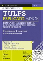 Tulps esplicato. Il Testo unico delle leggi di pubblica sicurezza con commento essenziale articolo per articolo. Regolamento di esecuzione. Leggi complementari. Ediz. minor