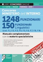 Concorso Ministero dell'Interno. 1248 funzionari. 150 funzionari linguistici (cod. F1, F2, F3, F4, F5, F6, F7, F8, F9). Manuale complementare con le materie specialistiche. Con espansione online. Con software di simulazione libro