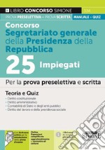 Concorso segretariato generale della Presidenza della Repubblica 25 impiegati. Per la prova preselettiva e scritta. Teoria e quiz. Con espansione online. Con software di simulazione libro