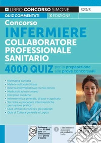 Concorso infermiere collaboratore professionale sanitario. Quiz per la preparazione alle prove concorsuali. Con software di simulazione libro