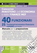 Concorso Ministero dell'economia e delle finanze MEF. 40 funzionari, 25 funzionari economico-finanziario contabili (cod. ECON). Manuale per la preparazione. Con espansione online. Con software di simulazione libro