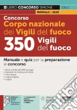 Concorso Corpo nazionale dei Vigili del fuoco. 350 Vigili del fuoco. Manuale e quiz per la preparazione al concorso. Con espansione online. Con software di simulazione libro