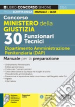 Concorso Ministero della Giustizia. 30 funzionari tecnici. Dipartimento Amministrazione Penitenziaria (DAP). Manuale per la preparazione. Con espansione online. Con software di simulazione libro