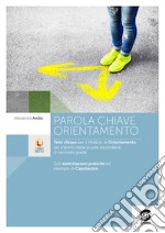 Parola chiave: orientamento. Per le Scuole superiori libro