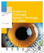 ANATOMIA FISIOLOGIA PATOLOGIA NEL SETTORE OTTICO