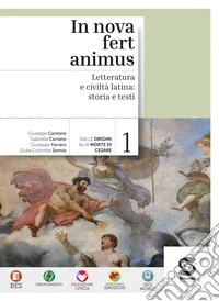 In nova fert animus. Per le Scuole superiori. Con e-book. Con espansione online. Vol. 1: Letteratura e civiltà latina. Storia e testi