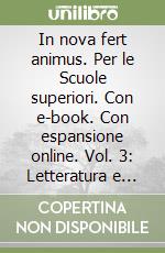 In nova fert animus. Per le Scuole superiori. Con e-book. Con espansione online. Vol. 3: Letteratura e civiltà latina. Storia e testi
