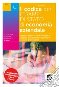 Codice per l'esame di stato di economia aziendale. Raccolta tecnico-normativa per la seconda prova scritta negli istituti tecnici e professionali. Con Schemi e schede per lo studio e il ripasso degli argomenti d'esame. Per le Scuole superiori libro
