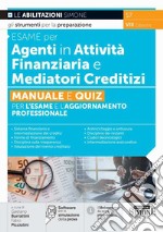 Esame per agenti in attività finanziaria e mediatori creditizi. Manuale e quiz per l'esame e l'aggiornamento professionale. Con software di simulazione libro