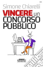 Vincere un concorso pubblico. La guida definitiva per trovare la motivazione allo studio e accaparrarsi il posto fisso libro