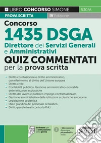 Concorso 1435 DSGA Direttore dei servizi generali e amministrativi. Quiz commentati per la prova scritta. Con software per la simulazione della prova libro
