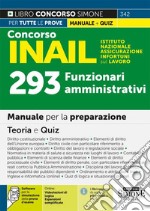 Concorso INAIL Istituto Nazionale Assicurazione Infortuni sul Lavoro. 293 funzionari amministrativi. Manuale per la preparazione. Teoria e quiz. Con espansione online. Con software di simulazione libro