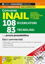 Concorso INAIL Istituto Nazionale Assicurazione Infortuni sul Lavoro. 108 ricercatori, 83 tecnologi. La prova preselettiva. Quiz commentati. Con espansione online. Con software di simulazione libro