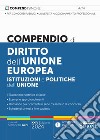 Compendio di diritto dell'Unione Europea. Aspetti istituzionali e politiche dell'Unione libro