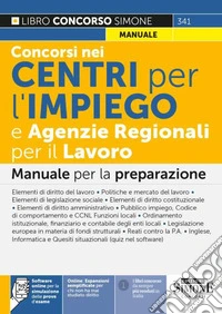 Concorsi nei Centri per l'impiego e Agenzie Regionali per il Lavoro. Manuale per la preparazione. Con espansioni online. Con software di simulazione libro