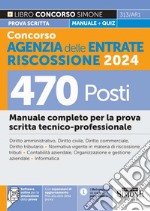 Concorso Agenzia delle Entrate Riscossione 2024. 470 posti. Manuale completo per la prova scritta tecnico-professionale. Con espansione online. Con software di simulazione libro