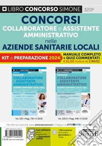 Concorsi Collaboratore e Assistente Amministrativo nelle Aziende Sanitarie. Kit di preparazione 2024. Manuale completo + quiz commentati libro