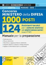 Concorso Ministero della Difesa 1000 Posti. 124 Assistenti tecnici per i sistemi elettrici ed elettromeccanici (cod. FT 47). Manuale per la preparazione. Con espazioni online. Con software di simulazione libro