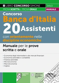 Concorso Banca d'Italia. 20 assistenti con orientamento nelle discipline economiche. Manuale per le prove scritte e orale - Espansioni online. Manuale per le prove scritte e orale. Con espansione online libro