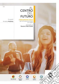 Al centro del futuro. Educazione civica. Per le Scuole superiori. Con e-book. Con espansione online libro