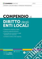 Compendio di diritto degli enti locali. Trattazione sintetica e facile. Esempi e approfondimenti. Domande più ricorrenti in sede d'esame o di concorso. Schede di sintesi a fine capitolo libro